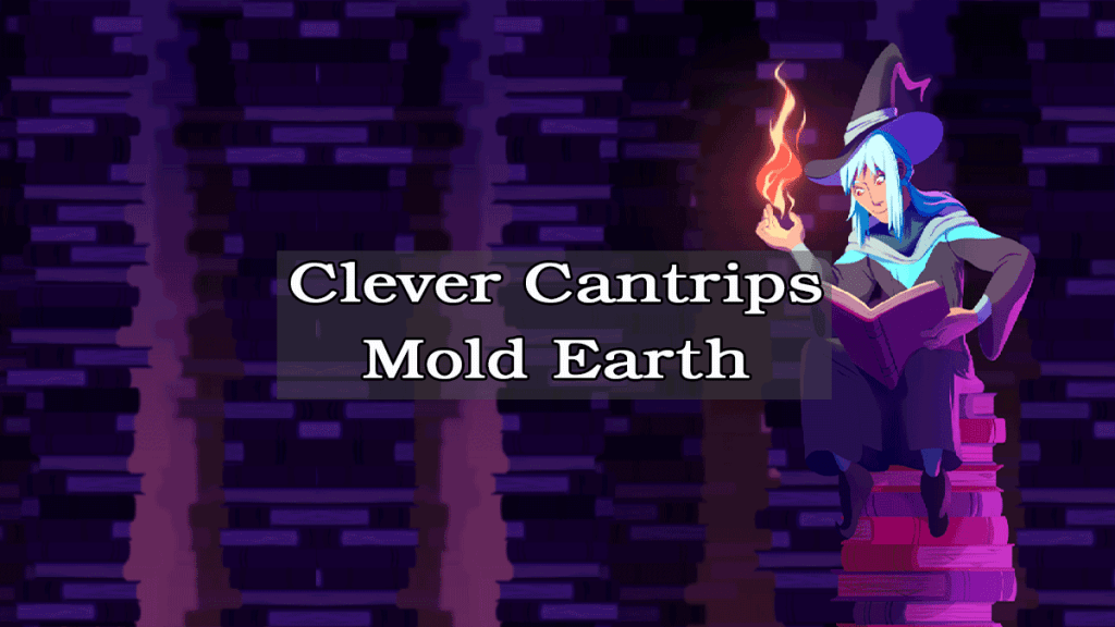 Clever Cantrip Uses : Mold Earth (DnD 5E)